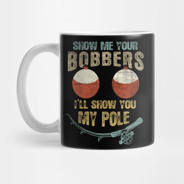 Mens Vintage Show Me Your Bobbers I'll Show You My Pole Shirt by Dailygrind